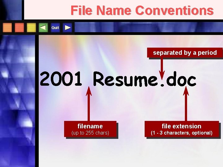 File Name Conventions Quit separated by a period 2001 Resume. doc filename file extension