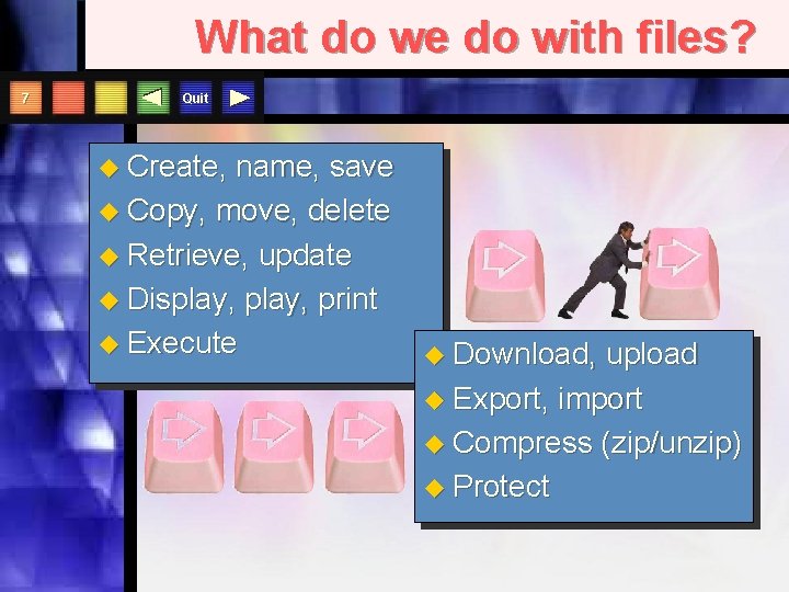 What do we do with files? 7 Quit u Create, name, save u Copy,
