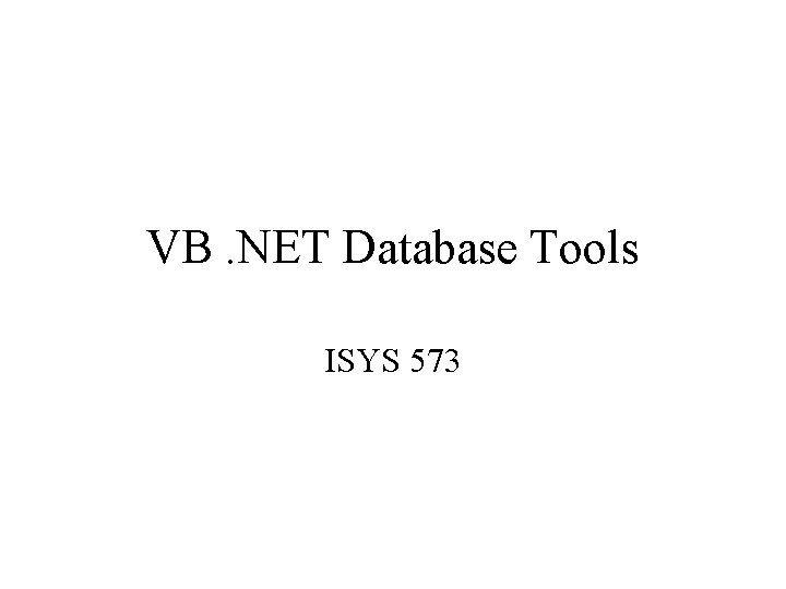 VB. NET Database Tools ISYS 573 