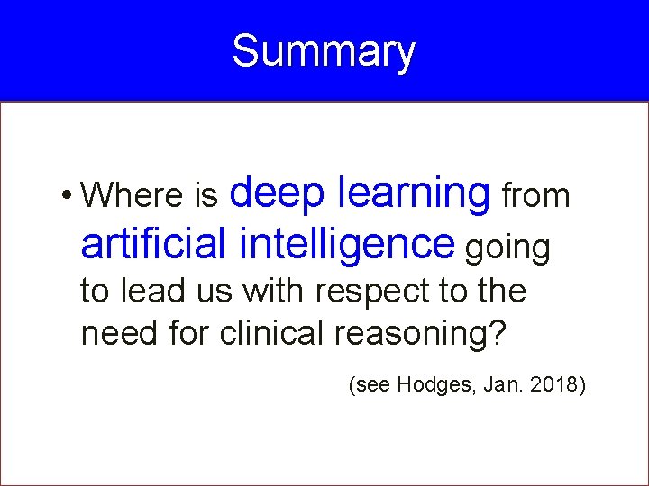 Summary • Where is deep learning from artificial intelligence going to lead us with
