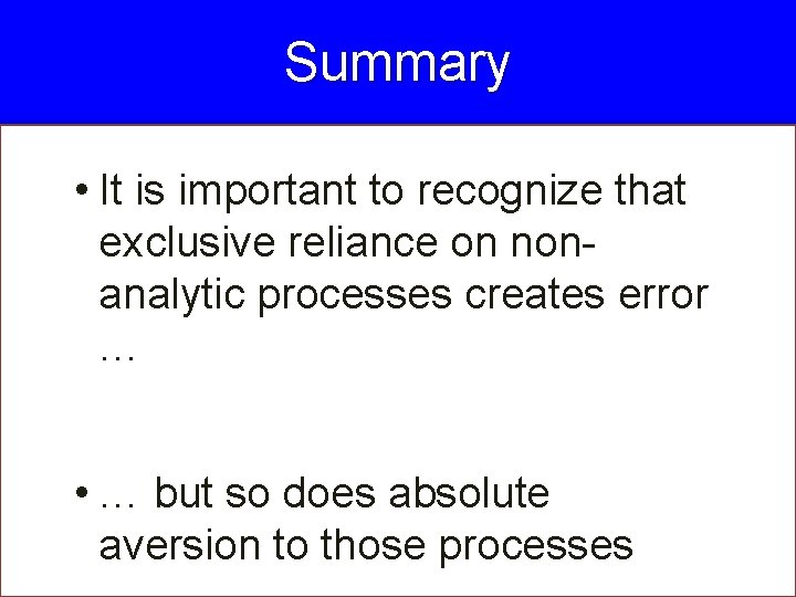 Summary • It is important to recognize that exclusive reliance on nonanalytic processes creates