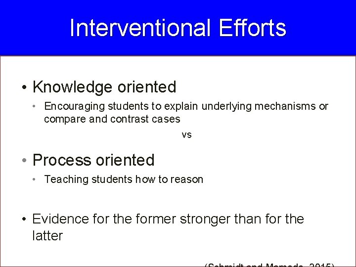 Interventional Efforts • Knowledge oriented • Encouraging students to explain underlying mechanisms or compare