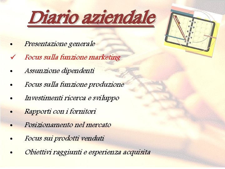 Diario aziendale • Presentazione generale ü Focus sulla funzione marketing • Assunzione dipendenti •