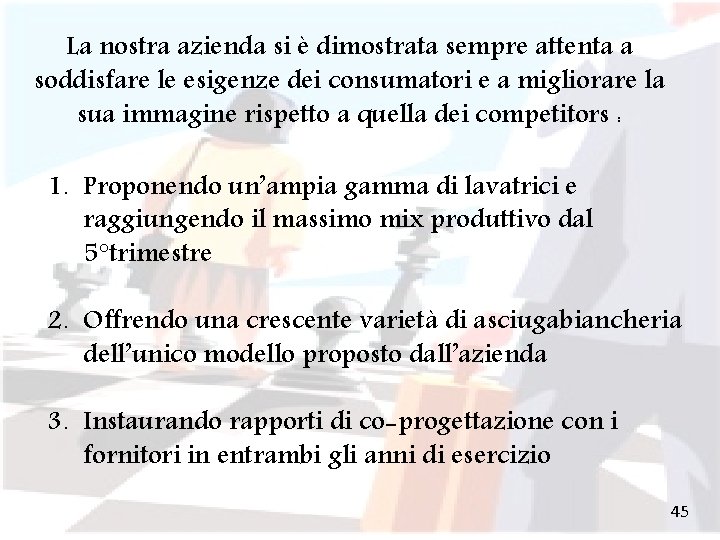 La nostra azienda si è dimostrata sempre attenta a soddisfare le esigenze dei consumatori