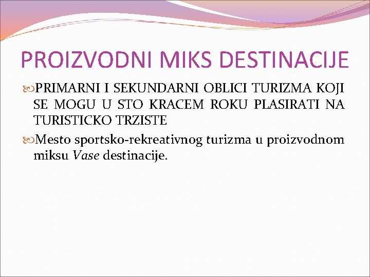 PROIZVODNI MIKS DESTINACIJE PRIMARNI I SEKUNDARNI OBLICI TURIZMA KOJI SE MOGU U STO KRACEM