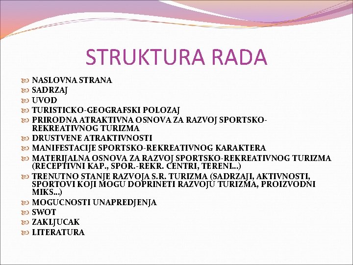 STRUKTURA RADA NASLOVNA STRANA SADRZAJ UVOD TURISTICKO-GEOGRAFSKI POLOZAJ PRIRODNA ATRAKTIVNA OSNOVA ZA RAZVOJ SPORTSKOREKREATIVNOG