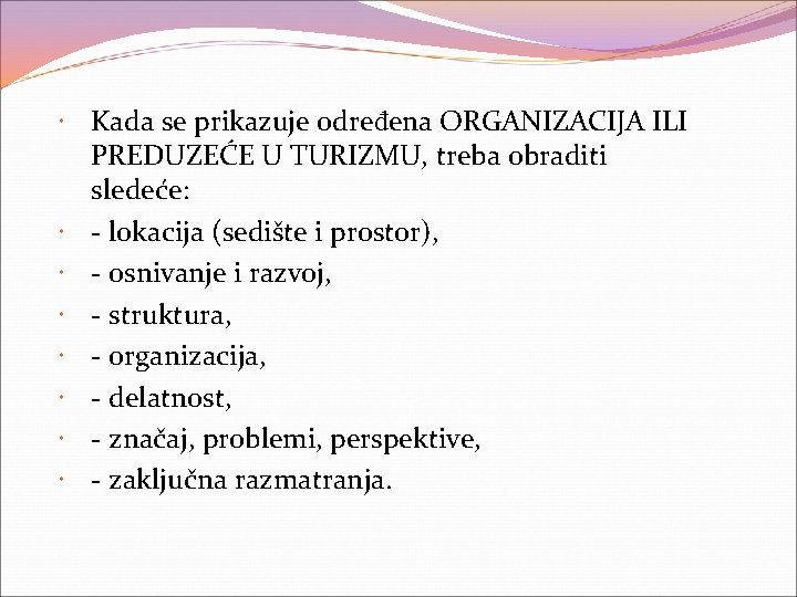  Kada se prikazuje određena ORGANIZACIJA ILI PREDUZEĆE U TURIZMU, treba obraditi sledeće: -