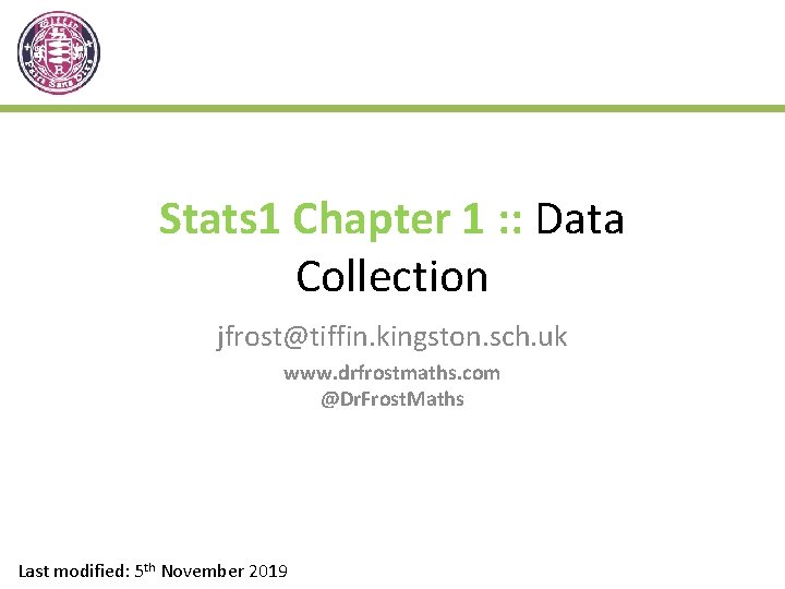 Stats 1 Chapter 1 : : Data Collection jfrost@tiffin. kingston. sch. uk www. drfrostmaths.