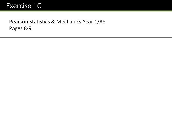 Exercise 1 C Pearson Statistics & Mechanics Year 1/AS Pages 8 -9 