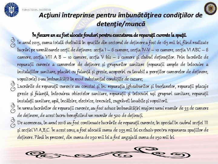 Acţiuni întreprinse pentru îmbunătăţirea condiţiilor de detenţie/muncă În fiecare an au fost alocate fonduri