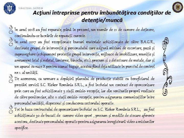 Acţiuni întreprinse pentru îmbunătăţirea condiţiilor de detenţie/muncă În anul 2018 au fost reparate, până