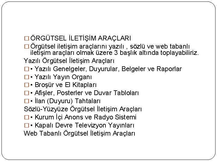 � ÖRGÜTSEL İLETİŞİM ARAÇLARI � Örgütsel iletişim araçlarını yazılı , sözlü ve web tabanlı