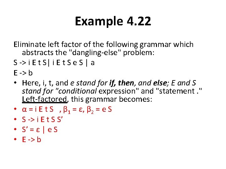 Example 4. 22 Eliminate left factor of the following grammar which abstracts the "dangling-else"