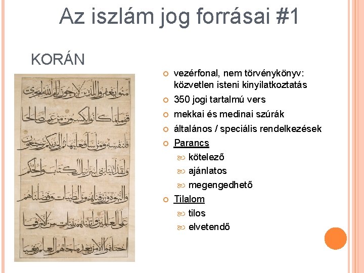 Az iszlám jog forrásai #1 KORÁN vezérfonal, nem törvénykönyv: közvetlen isteni kinyilatkoztatás 350 jogi