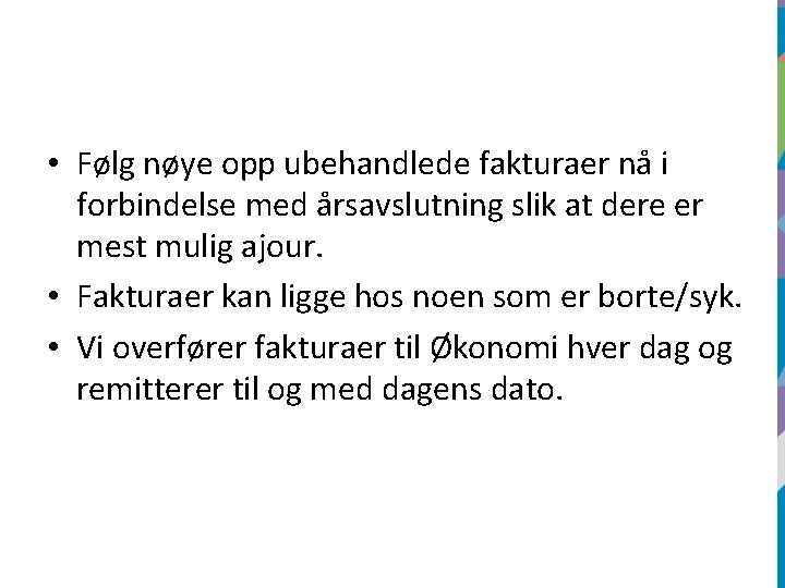  • Følg nøye opp ubehandlede fakturaer nå i forbindelse med årsavslutning slik at