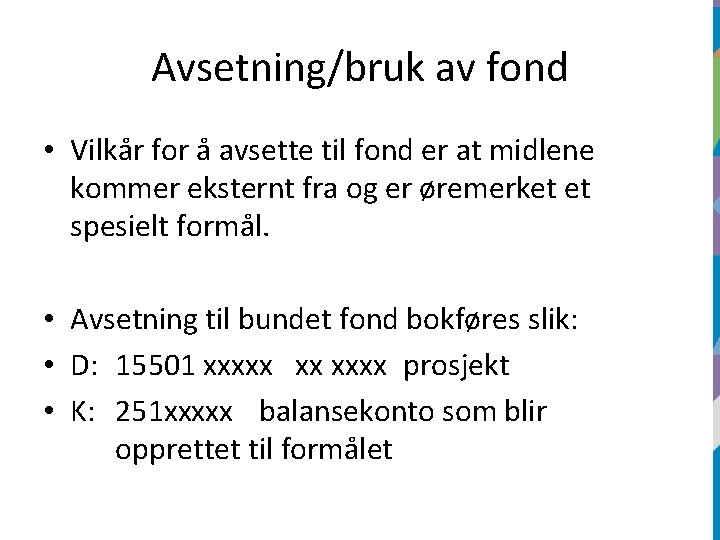 Avsetning/bruk av fond • Vilkår for å avsette til fond er at midlene kommer