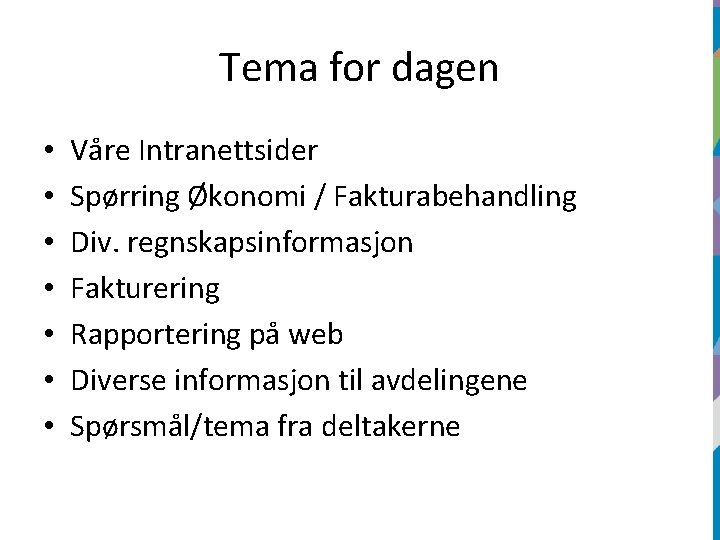 Tema for dagen • • Våre Intranettsider Spørring Økonomi / Fakturabehandling Div. regnskapsinformasjon Fakturering