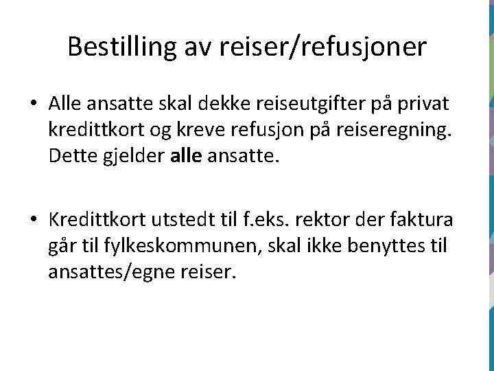 Bestilling av reiser/refusjoner • Alle ansatte skal dekke reiseutgifter på privat kredittkort og kreve