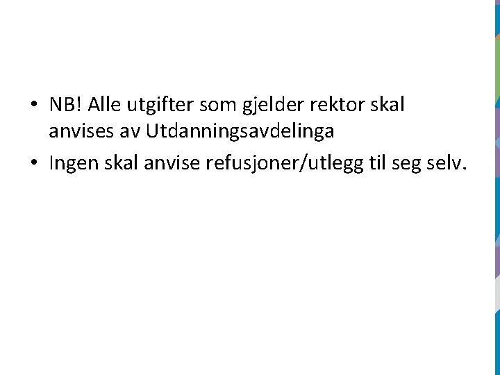  • NB! Alle utgifter som gjelder rektor skal anvises av Utdanningsavdelinga • Ingen