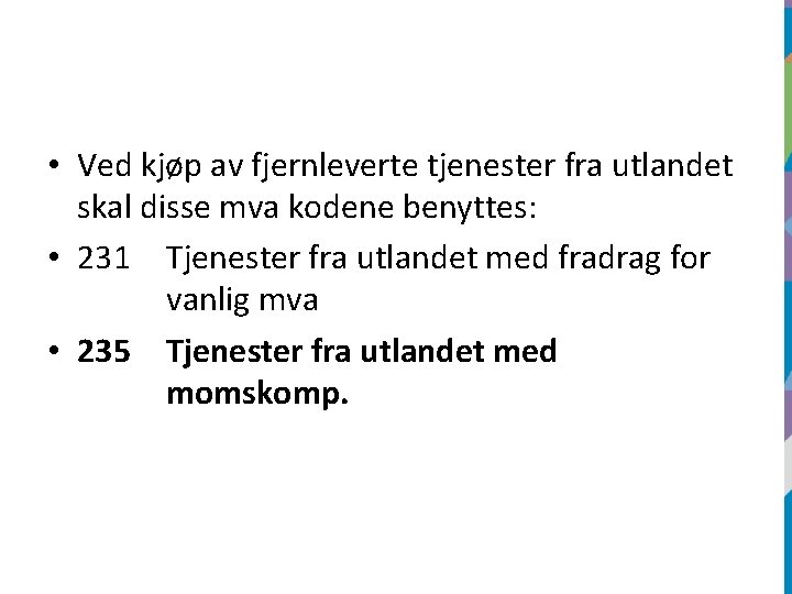  • Ved kjøp av fjernleverte tjenester fra utlandet skal disse mva kodene benyttes: