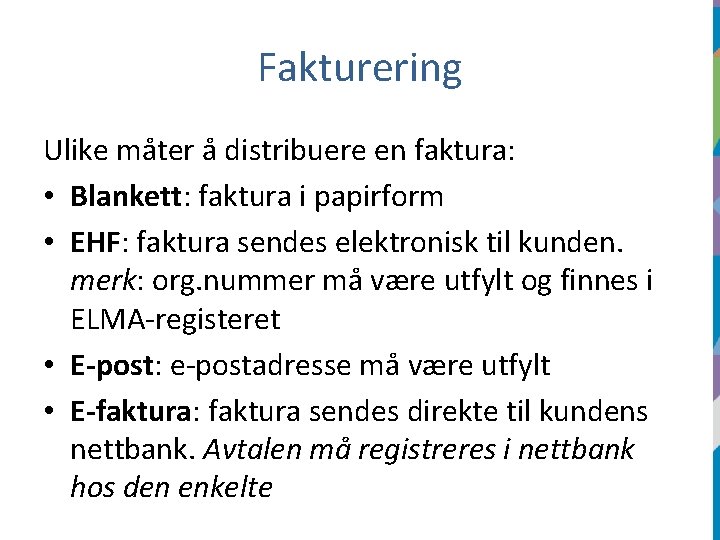 Fakturering Ulike måter å distribuere en faktura: • Blankett: faktura i papirform • EHF: