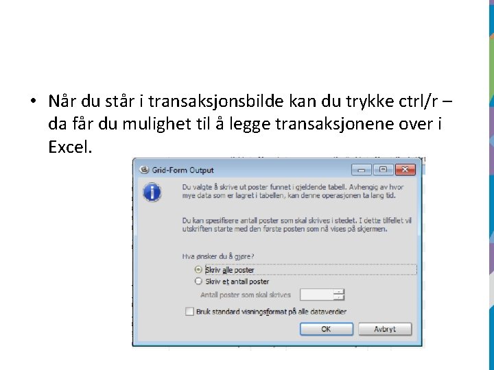  • Når du står i transaksjonsbilde kan du trykke ctrl/r – da får