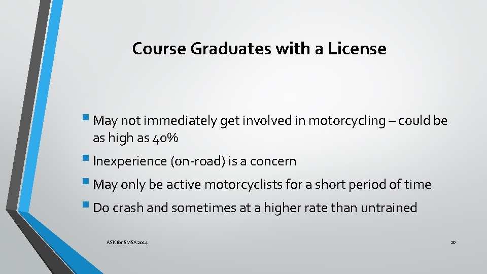 Course Graduates with a License § May not immediately get involved in motorcycling –