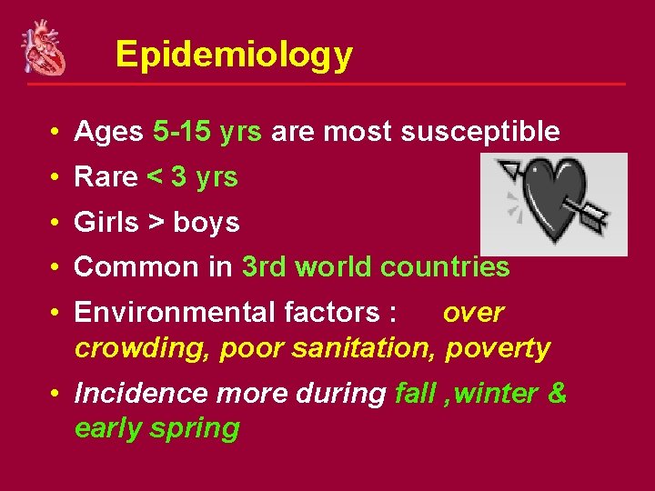Epidemiology • Ages 5 -15 yrs are most susceptible • Rare < 3 yrs
