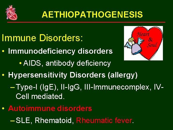 AETHIOPATHOGENESIS Immune Disorders: • Immunodeficiency disorders • AIDS, antibody deficiency • Hypersensitivity Disorders (allergy)