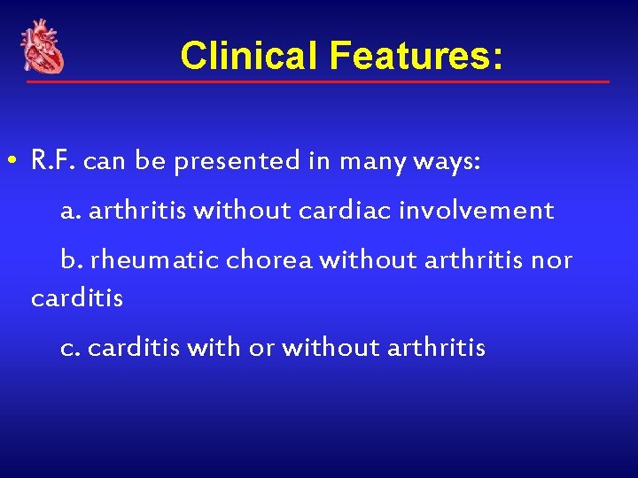Clinical Features: • R. F. can be presented in many ways: a. arthritis without