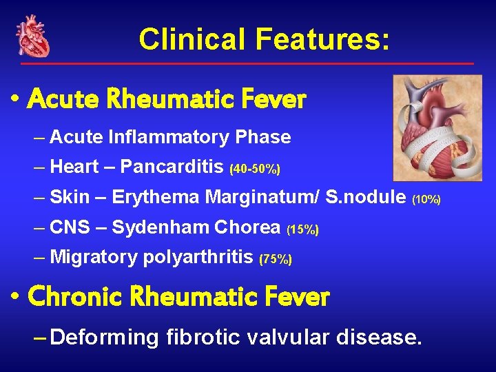 Clinical Features: • Acute Rheumatic Fever – Acute Inflammatory Phase – Heart – Pancarditis