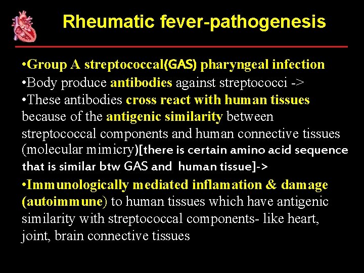 Rheumatic fever-pathogenesis • Group A streptococcal(GAS) pharyngeal infection • Body produce antibodies against streptococci