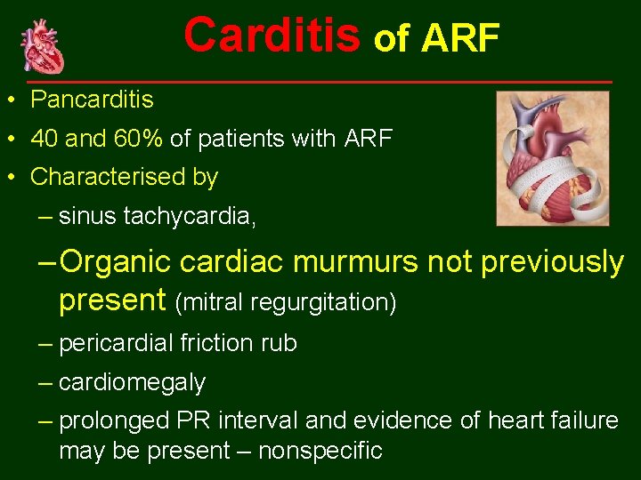Carditis of ARF • Pancarditis • 40 and 60% of patients with ARF •