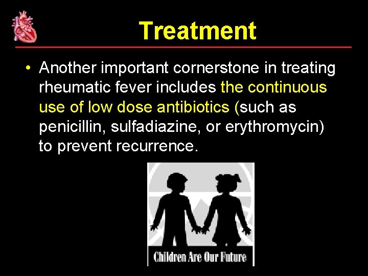 Treatment • Another important cornerstone in treating rheumatic fever includes the continuous use of