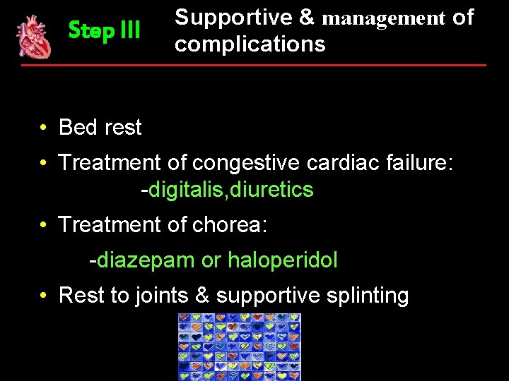 Step III Supportive & management of complications • Bed rest • Treatment of congestive