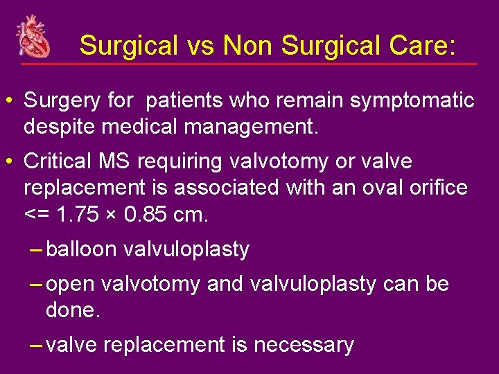 Surgical vs Non Surgical Care: • Surgery for patients who remain symptomatic despite medical