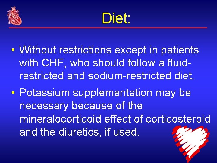 Diet: • Without restrictions except in patients with CHF, who should follow a fluidrestricted