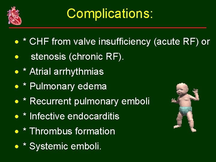 Complications: * CHF from valve insufficiency (acute RF) or stenosis (chronic RF). * Atrial
