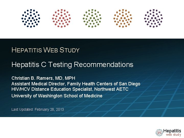 HEPATITIS WEB STUDY Hepatitis C Testing Recommendations Christian B. Ramers, MD, MPH Assistant Medical