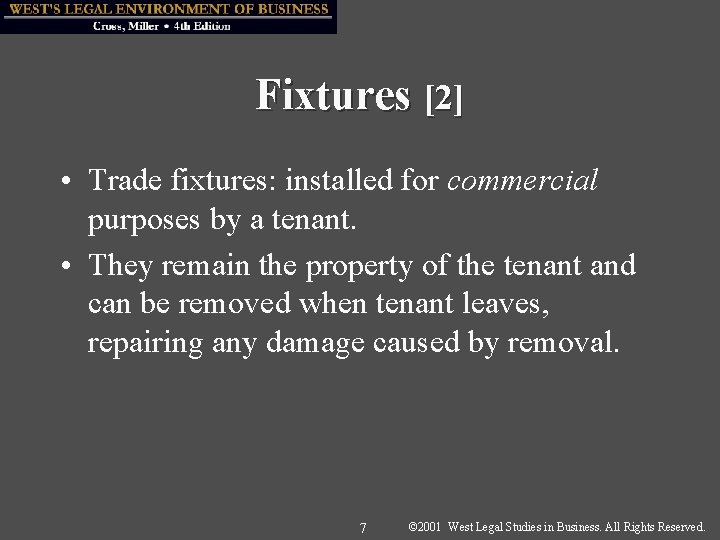 Fixtures [2] • Trade fixtures: installed for commercial purposes by a tenant. • They