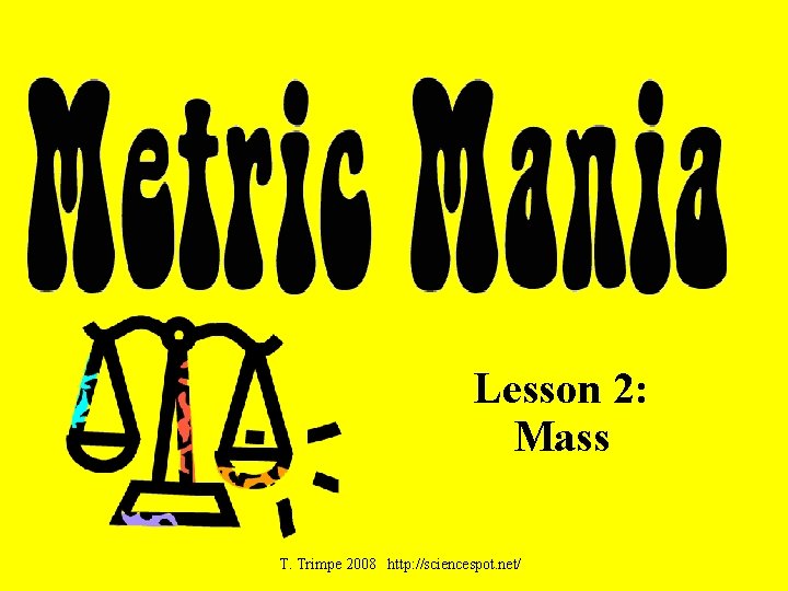 Lesson 2: Mass T. Trimpe 2008 http: //sciencespot. net/ 