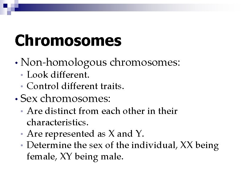 Chromosomes • Non-homologous chromosomes: • • • Look different. Control different traits. Sex chromosomes: