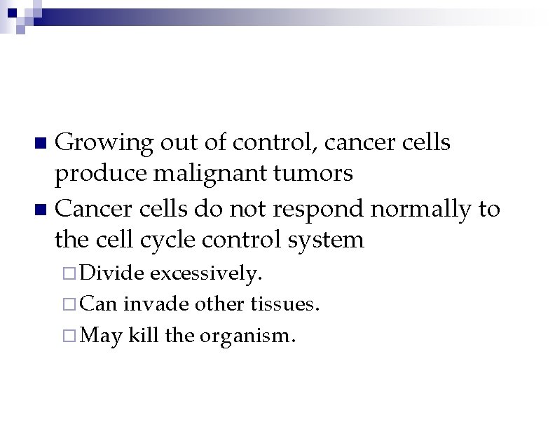 Growing out of control, cancer cells produce malignant tumors n Cancer cells do not