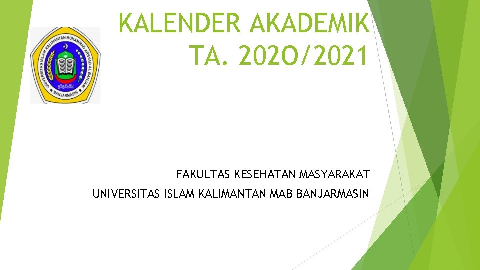 KALENDER AKADEMIK TA. 202 O/2021 FAKULTAS KESEHATAN MASYARAKAT UNIVERSITAS ISLAM KALIMANTAN MAB BANJARMASIN KALENDER AKADEMIK TA. 202 O/2021 FAKULTAS KESEHATAN MASYARAKAT UNIVERSITAS ISLAM KALIMANTAN MAB BANJARMASIN