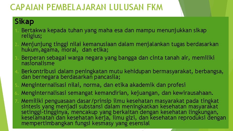 CAPAIAN PEMBELAJARAN LULUSAN FKM Sikap 1. 2. 3. 4. 5. 6. 7. Bertakwa kepada CAPAIAN PEMBELAJARAN LULUSAN FKM Sikap 1. 2. 3. 4. 5. 6. 7. Bertakwa kepada