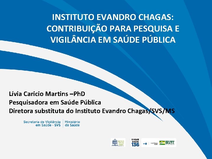 INSTITUTO EVANDRO CHAGAS: CONTRIBUIÇÃO PARA PESQUISA E VIGIL NCIA EM SAÚDE PÚBLICA Lívia Caricio