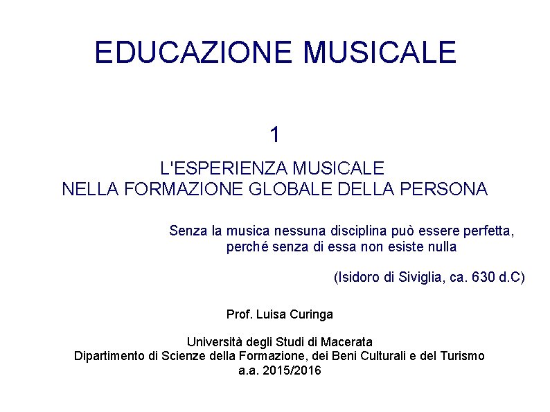 EDUCAZIONE MUSICALE 1 L'ESPERIENZA MUSICALE NELLA FORMAZIONE GLOBALE DELLA PERSONA Senza la musica nessuna