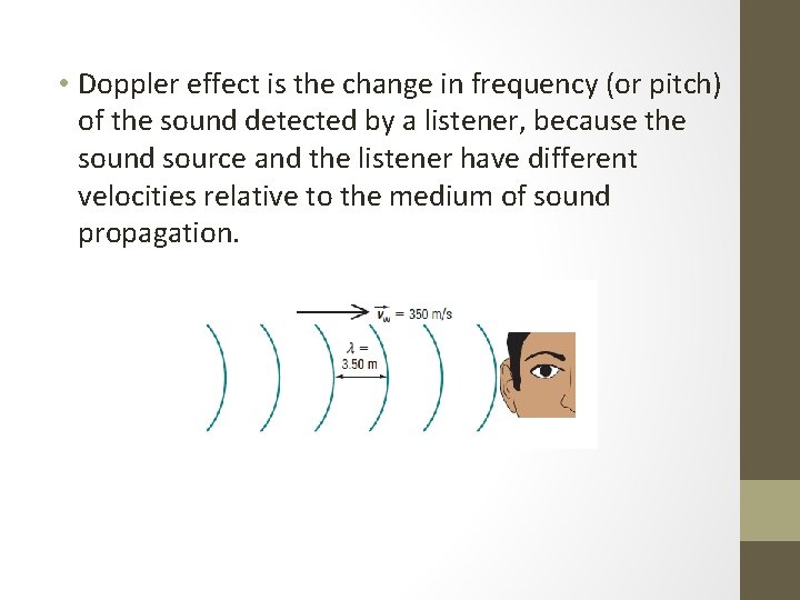  • Doppler effect is the change in frequency (or pitch) of the sound