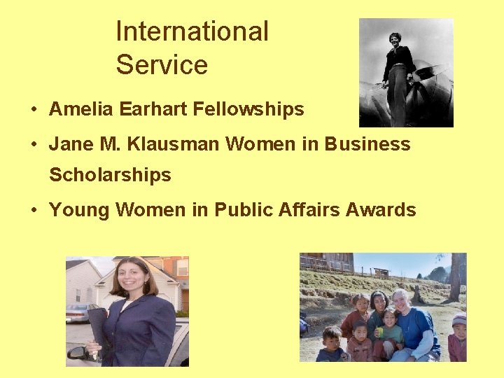 International Service • Amelia Earhart Fellowships • Jane M. Klausman Women in Business Scholarships