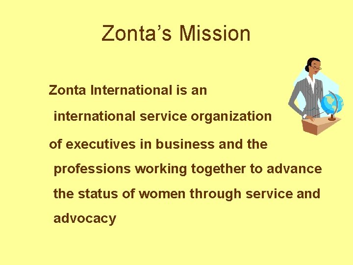 Zonta’s Mission Zonta International is an international service organization of executives in business and